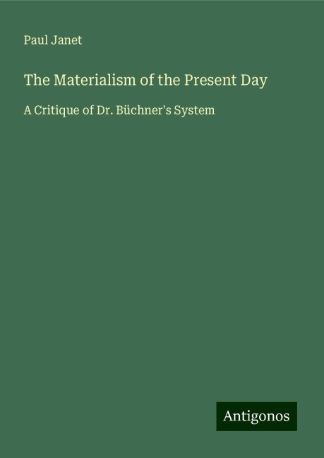 The Materialism of the Present Day: A Critique of Dr. Büchners System