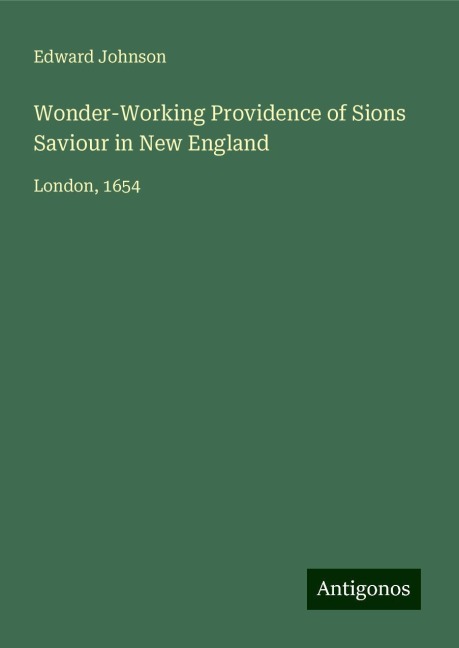 Wonder-Working Providence of Sions Saviour in New England: London, 1654
