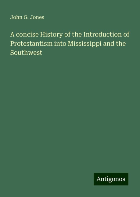 A concise History of the Introduction of Protestantism into Mississippi and the Southwest