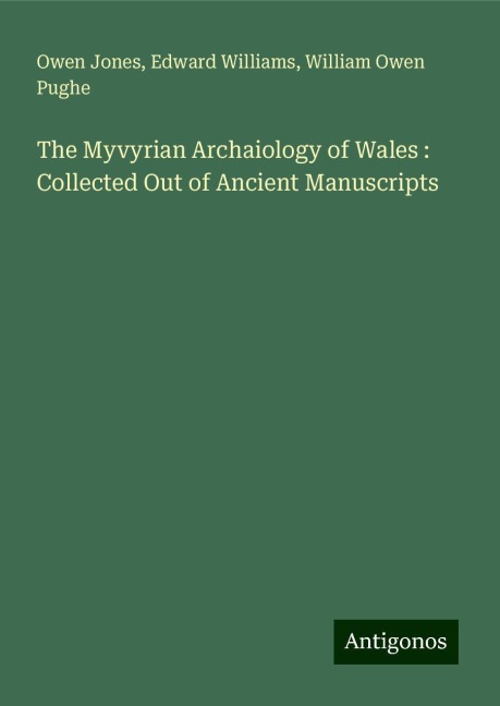 The Myvyrian Archaiology of Wales : Collected Out of Ancient Manuscripts