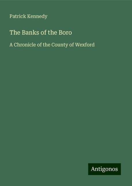 The Banks of the Boro: A Chronicle of the County of Wexford