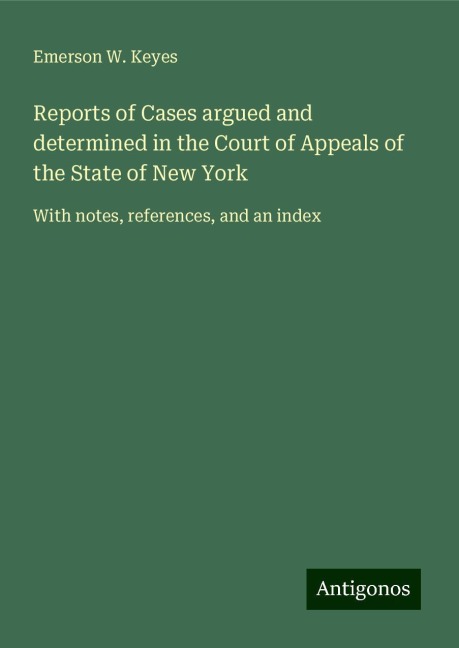 Reports of Cases argued and determined in the Court of Appeals of the State of New York: With notes, references, and an index