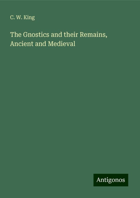 The Gnostics and their Remains, Ancient and Medieval