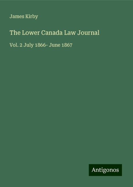 The Lower Canada Law Journal: Vol. 2 July 1866- June 1867