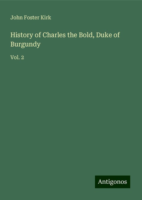 History of Charles the Bold, Duke of Burgundy: Vol. 2