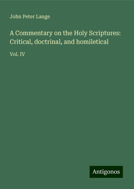 A Commentary on the Holy Scriptures: Critical, doctrinal, and homiletical: Vol. IV