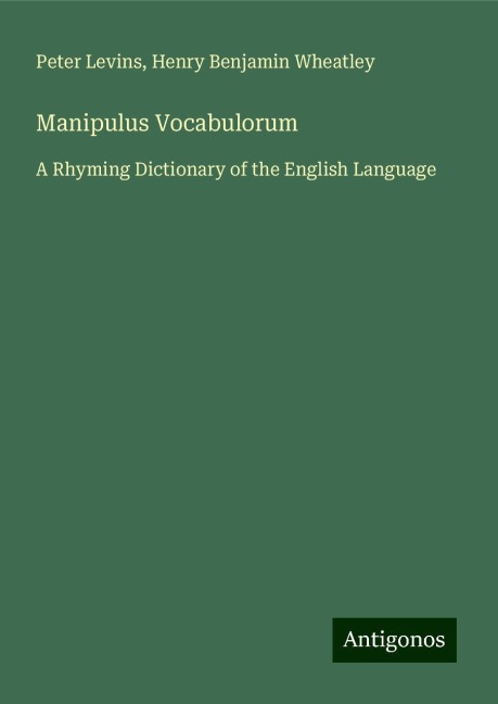 Manipulus Vocabulorum: A Rhyming Dictionary of the English Language