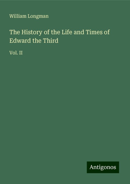 The History of the Life and Times of Edward the Third: Vol. II