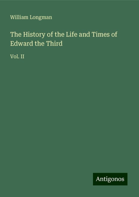 The History of the Life and Times of Edward the Third: Vol. II