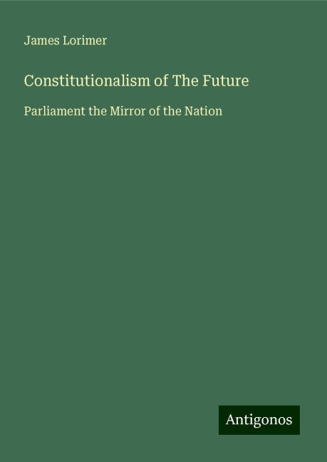 Constitutionalism of The Future: Parliament the Mirror of the Nation
