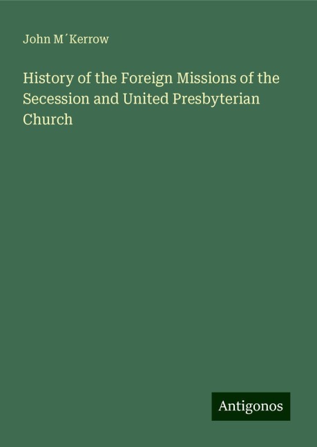 History of the Foreign Missions of the Secession and United Presbyterian Church