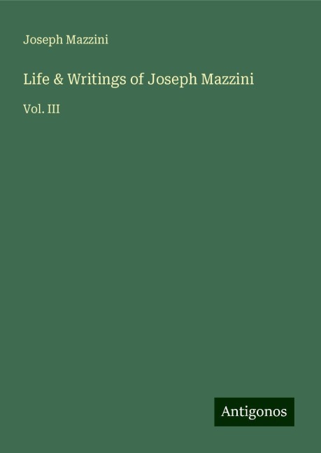 Life & Writings of Joseph Mazzini: Vol. III