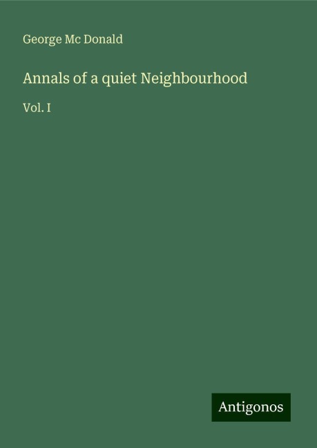 Annals of a quiet Neighbourhood: Vol. I