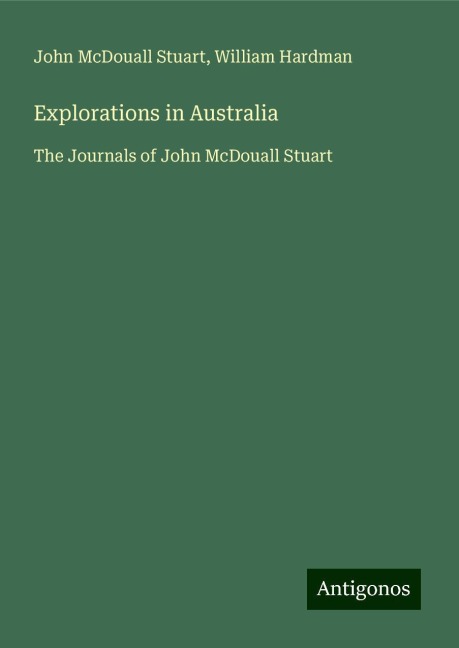 Explorations in Australia: The Journals of John McDouall Stuart
