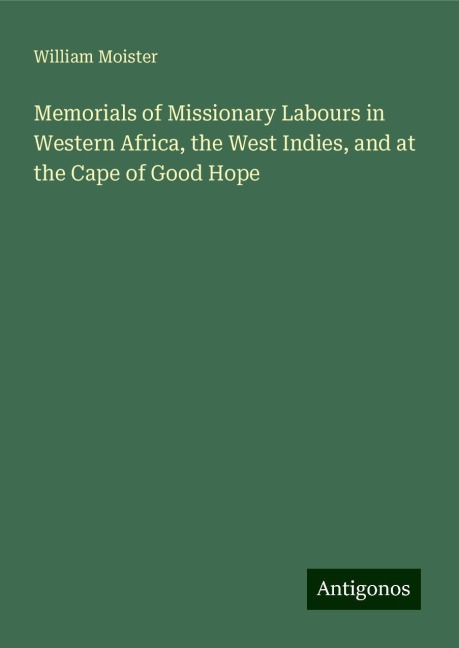 Memorials of Missionary Labours in Western Africa, the West Indies, and at the Cape of Good Hope
