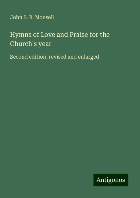 Hymns of Love and Praise for the Churchs year: Second edition, revised and enlarged