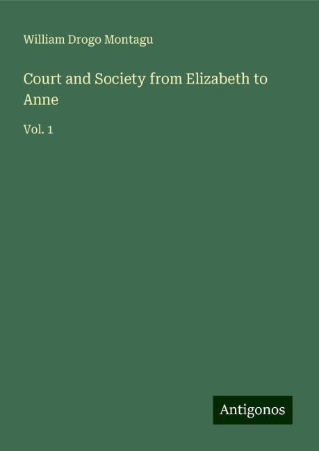 Court and Society from Elizabeth to Anne: Vol. 1