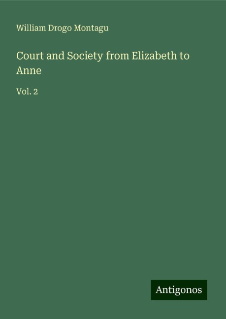 Court and Society from Elizabeth to Anne: Vol. 2