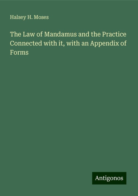 The Law of Mandamus and the Practice Connected with it, with an Appendix of Forms