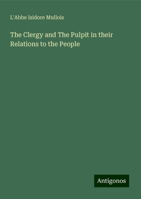 The Clergy and The Pulpit in their Relations to the People
