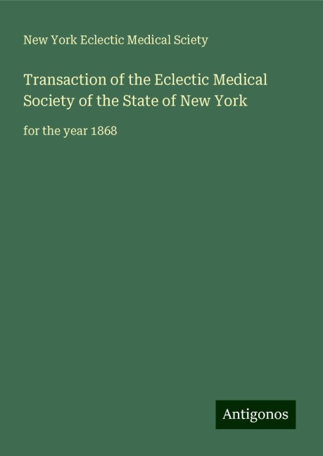 Transaction of the Eclectic Medical Society of the State of New York: for the year 1868