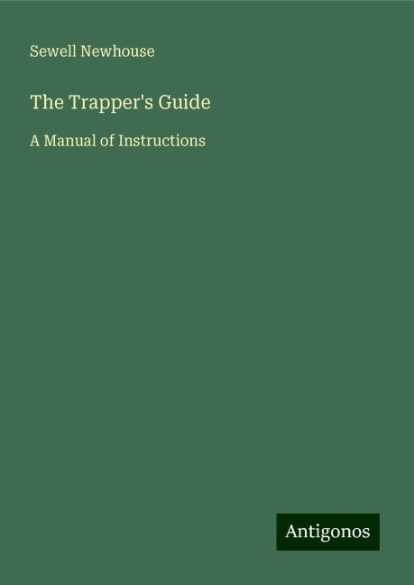 The Trappers Guide: A Manual of Instructions