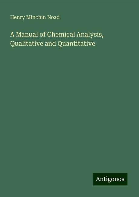 A Manual of Chemical Analysis, Qualitative and Quantitative