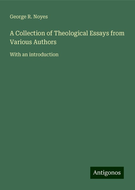 A Collection of Theological Essays from Various Authors: With an introduction