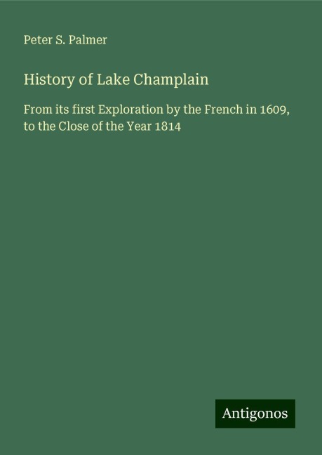 History of Lake Champlain: From its first Exploration by the French in 1609, to the Close of the Year 1814