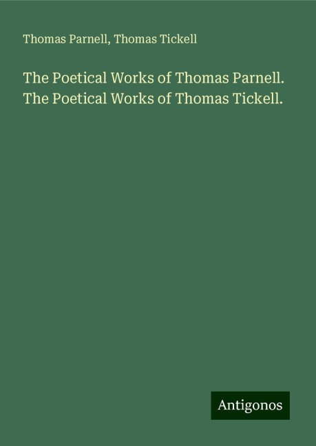 The Poetical Works of Thomas Parnell. The Poetical Works of Thomas Tickell.