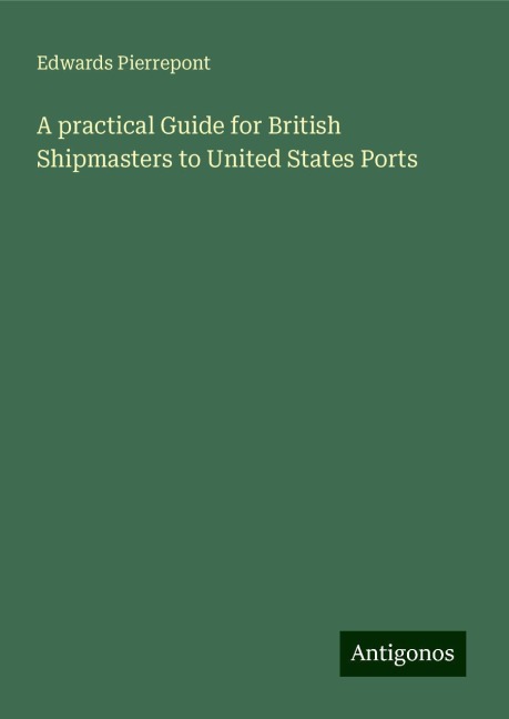 A practical Guide for British Shipmasters to United States Ports