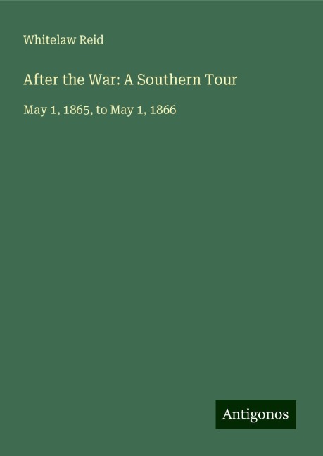 After the War: A Southern Tour: May 1, 1865, to May 1, 1866