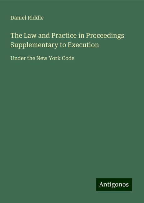 The Law and Practice in Proceedings Supplementary to Execution: Under the New York Code