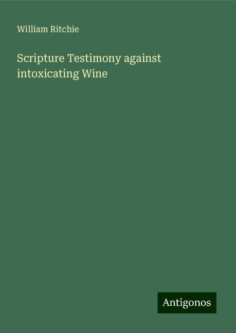 Scripture Testimony against intoxicating Wine