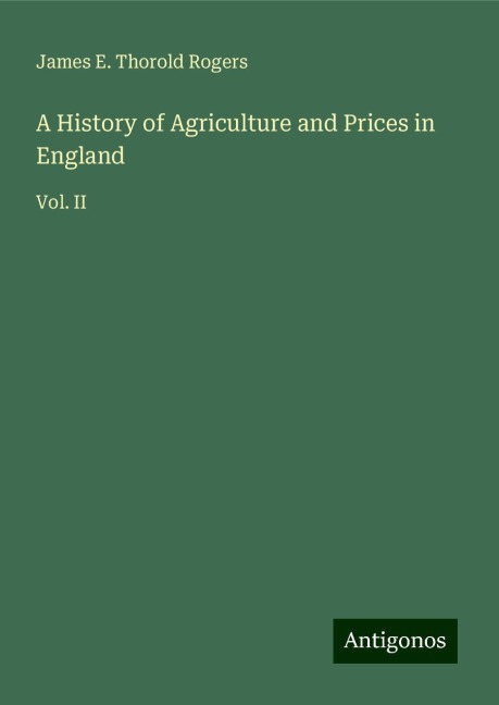 A History of Agriculture and Prices in England: Vol. II