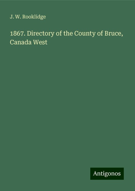 1867. Directory of the County of Bruce, Canada West