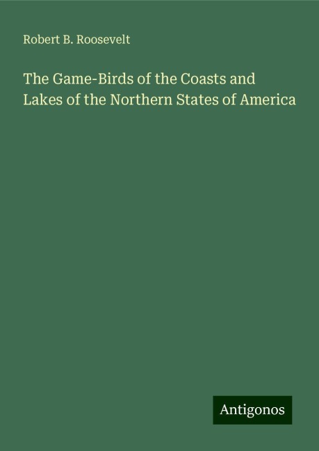The Game-Birds of the Coasts and Lakes of the Northern States of America