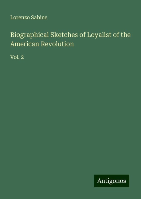 Biographical Sketches of Loyalist of the American Revolution: Vol. 2