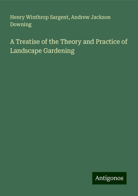 A Treatise of the Theory and Practice of Landscape Gardening