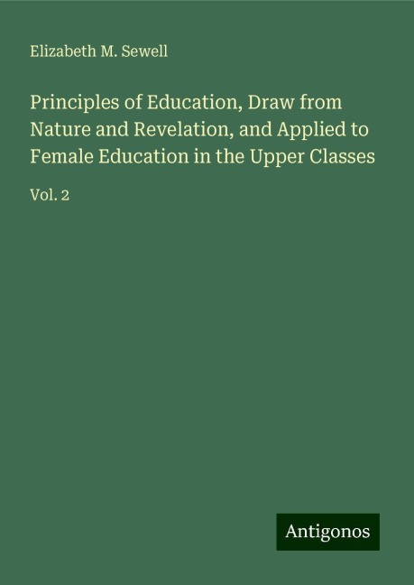 Principles of Education, Draw from Nature and Revelation, and Applied to Female Education in the Upper Classes: Vol. 2
