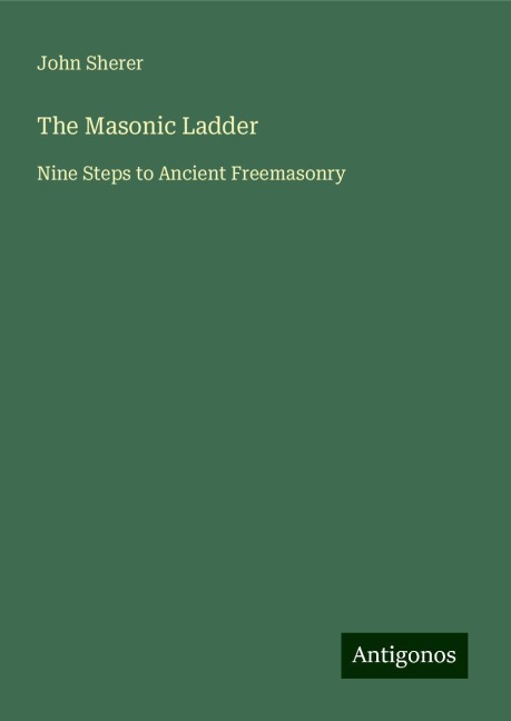 The Masonic Ladder: Nine Steps to Ancient Freemasonry
