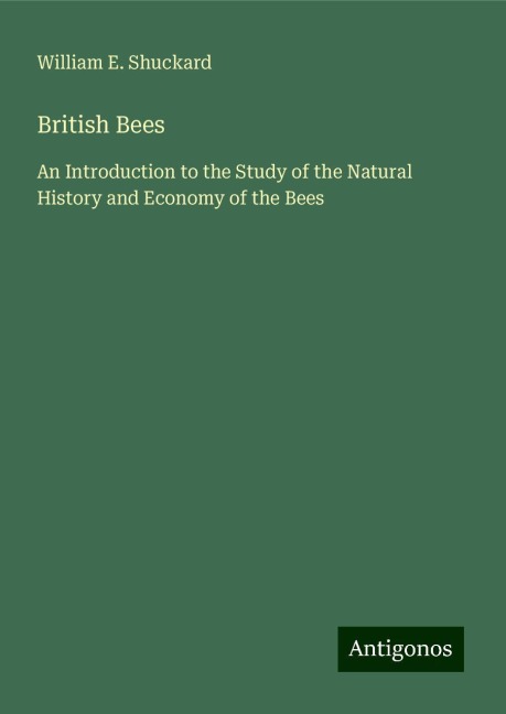 British Bees: An Introduction to the Study of the Natural History and Economy of the Bees