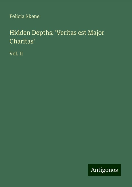 Hidden Depths: Veritas est Major Charitas: Vol. II