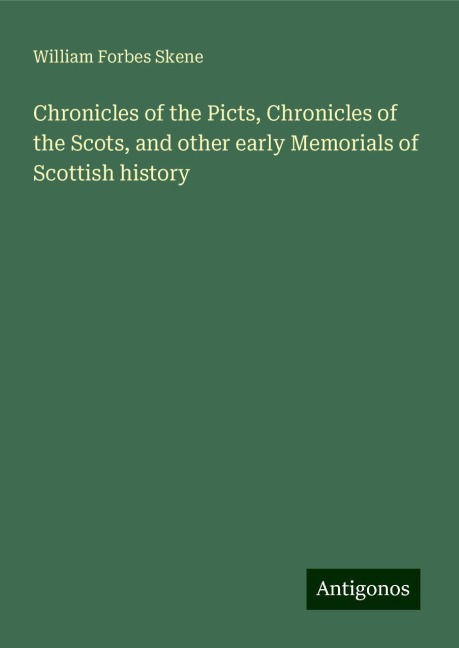 Chronicles of the Picts, Chronicles of the Scots, and other early Memorials of Scottish history