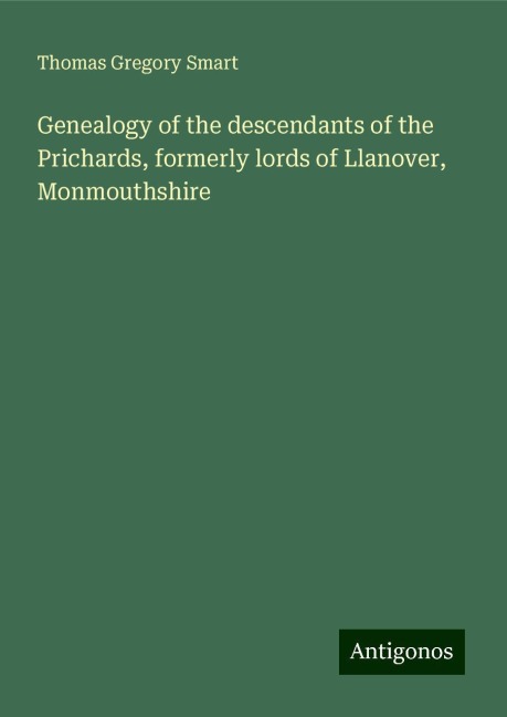 Genealogy of the descendants of the Prichards, formerly lords of Llanover, Monmouthshire