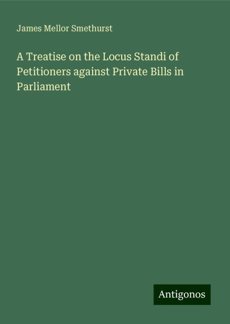 A Treatise on the Locus Standi of Petitioners against Private Bills in Parliament