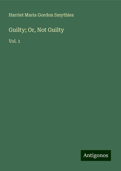 Guilty; Or, Not Guilty: Vol. 1