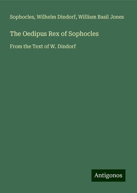The Oedipus Rex of Sophocles: From the Text of W. Dindorf