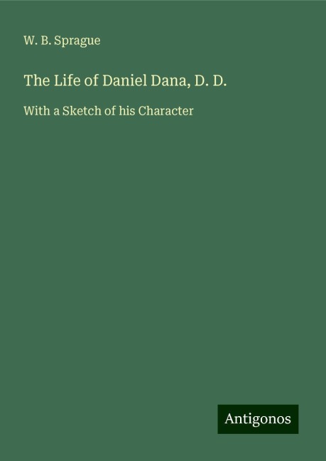 The Life of Daniel Dana, D. D.: With a Sketch of his Character