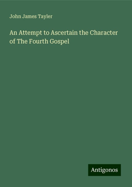 An Attempt to Ascertain the Character of The Fourth Gospel